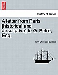 A Letter from Paris [Historical and Descriptive] to G. Petre, Esq.