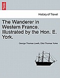 The Wanderer in Western France. Illustrated by the Hon. E. York.