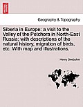 Siberia in Europe: A Visit to the Valley of the Petchora in North-East Russia; With Descriptions of the Natural History, Migration of Bir