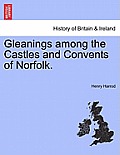 Gleanings Among the Castles and Convents of Norfolk.