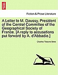 A Letter to M. Daussy, President of the Central Committee of the Geographical Society of France. [A Reply to Accusations Put Forward by A. D'Abbadie.]
