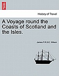 A Voyage round the Coasts of Scotland and the Isles.