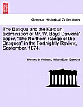 The Basque and the Kelt: An Examination of Mr. W. Boyd Dawkins' Paper, the Northern Range of the Basques in the Fortnightly Review, September,