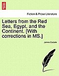 Letters from the Red Sea, Egypt, and the Continent. [with Corrections in Ms.]