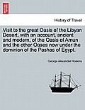 Visit to the Great Oasis of the Libyan Desert, with an Account, Ancient and Modern, of the Oasis of Amun and the Other Oases Now Under the Dominion of