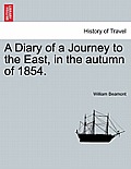 A Diary of a Journey to the East, in the Autumn of 1854.