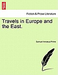 Travels in Europe and the East, Vol. I