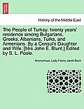 The People of Turkey: Twenty Years' Residence Among Bulgarians, Greeks, Albanians, Turks, and Armenians. by a Consul's Daughter and Wife. [M