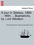 A Tour in Greece, 1880. ... with ... Illustrations, by Lord Windsor.
