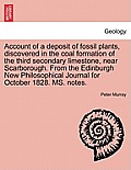 Account of a Deposit of Fossil Plants, Discovered in the Coal Formation of the Third Secondary Limestone, Near Scarborough. from the Edinburgh New Phi