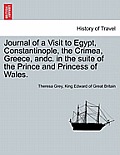 Journal of a Visit to Egypt, Constantinople, the Crimea, Greece, Andc. in the Suite of the Prince and Princess of Wales.
