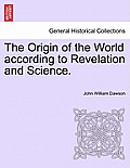 The Origin of the World According to Revelation and Science.
