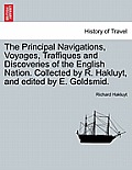 The Principal Navigations, Voyages, Traffiques and Discoveries of the English Nation. Collected by R. Hakluyt, and edited by E. Goldsmid.