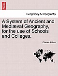 A System of Ancient and Medi?val Geography, for the use of Schools and Colleges.