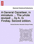 A General Gazetteer, in miniature ... The whole revised ... by A. G. Findlay. Second edition.