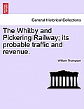 The Whitby and Pickering Railway; Its Probable Traffic and Revenue.