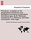 Petroleum: A Treatise on the Geographical Distribution and Geological Occurrence of Petroleum and Natural Gas. by B. Redwood, Ass