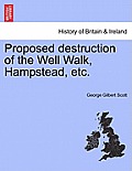Proposed Destruction of the Well Walk, Hampstead, Etc.