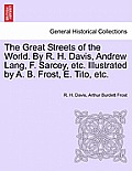 The Great Streets of the World. by R. H. Davis, Andrew Lang, F. Sarcey, Etc. Illustrated by A. B. Frost, E. Tito, Etc.