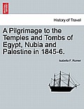 A Pilgrimage to the Temples and Tombs of Egypt, Nubia and Palestine in 1845-6.