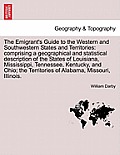 The Emigrant's Guide to the Western and Southwestern States and Territories: Comprising a Geographical and Statistical Description of the States of Lo