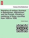 Narrative of Various Journeys in Balochistan, Afghanistan, and the Punjab; Including a Residence in Those Countries from 1826 to 1838.