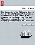 The Sacred City of the Ethiopians. Being a Record of Travel and Research in Abyssinia in 1893 with a Chapter by Prof. H. D. Muller on the Inscriptions