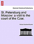 St. Petersburg and Moscow: a visit to the court of the Czar.