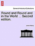 Round and Round and in the World ... Second Edition.