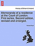 Memoranda of a residence at the Court of London. First series. Second edition, revised and enlarged.