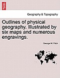 Outlines of Physical Geography. Illustrated by Six Maps and Numerous Engravings.