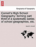 Cornell's High School Geography: Forming Part Third of a Systematic Series of School Geographies, Etc.