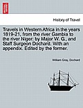 Travels in Western Africa in the Years 1819-21, from the River Gambia to the River Niger: By Major W. G., and Staff Surgeon Dochard. with an Appendix.