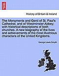 The Monuments and Genii of St. Paul's Cathedral, and of Westminster Abbey; With Historical Descriptions of Both Churches. a New Biography of the Lives