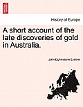 A Short Account of the Late Discoveries of Gold in Australia. Second Edition.