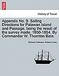 Appendix No. 9. Sailing Directions for Palawan Island and Passage, Being the Result of the Survey Made. 1850-1854. by Commander W. Thornton Bate.