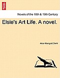 Elsie's Art Life. a Novel.