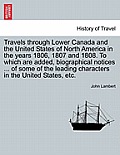 Travels Through Lower Canada and the United States of North America in the Years 1806, 1807 and 1808. to Which Are Added, Biographical Notices ... of