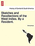 Sketches and Recollections of the West Indies. by a Resident.