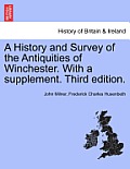 A History and Survey of the Antiquities of Winchester. with a Supplement. Third Edition.