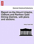Report on the Mount Uniacke, Oldham and Renfrew Gold Mining Districts, with Plans and Sections.