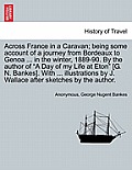 Across France in a Caravan; Being Some Account of a Journey from Bordeaux to Genoa ... in the Winter, 1889-90. by the Author of a Day of My Life at Et