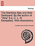 The Maritime Alps and Their Seaboard. by the Author of Vera [I.E. C. L. H. Dempster]. with Illustrations.