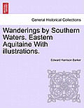 Wanderings by Southern Waters. Eastern Aquitaine with Illustrations.