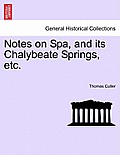 Notes on Spa, and Its Chalybeate Springs, Etc.