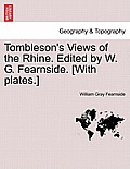 Tombleson's Views of the Rhine. Edited by W. G. Fearnside. [With Plates.]