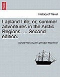 Lapland Life; Or, Summer Adventures in the Arctic Regions. ... Second Edition.