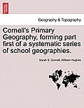 Cornell's Primary Geography, Forming Part First of a Systematic Series of School Geographies.