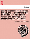 Sailing Directions for the Coast of Guayana ... Also for the Isle of Trinidad ... a New Edition, Revised and Corrected to the Present Time by J. S. Ho