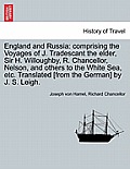 England and Russia: Comprising the Voyages of J. Tradescant the Elder, Sir H. Willoughby, R. Chancellor, Nelson, and Others to the White S